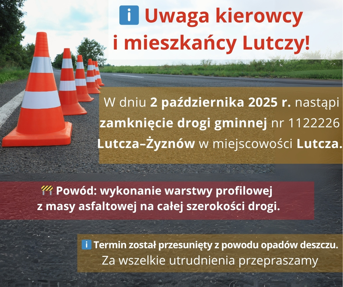 Grafika informacyjna dotycząca zamknięcia drogi. W tle widoczna droga z ustawionymi pomarańczowo-białymi pachołkami.  Treść komunikatu na grafice: „Uwaga kierowcy i mieszkańcy Lutczy! W dniu 2 października 2025 r. nastąpi zamknięcie drogi gminnej nr 1122226 Lutcza–Żyznów w miejscowości Lutcza.  Powód: wykonanie warstwy profilowej z masy asfaltowej na całej szerokości drogi.  Termin został przesunięty z powodu opadów deszczu. Za wszelkie utrudnienia przepraszamy