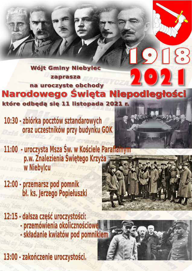 Plakat o treści: Wójt Gminy Niebylec zaprasza na uroczyste obchody Narodowego Święta Niepodległości, które odbędą się 11 listopada 2021 r.  10:30 - zbiórka pocztów sztandarowych oraz uczestników przy budynku GOK, 11:00 - uroczysta Msza Św. w Kościele Parafialnym p.w. Znalezienia Świętego Krzyża w Niebylcu, 12:00 - przemarsz pod pomnik bł. ks. Jerzego Popiełuszki, 12:15 - dalsza część uroczystości: -przemówienia okolicznościowe, -składanie kwiatów pod pomnikiem, 13:00 - zakończenie uroczystości.