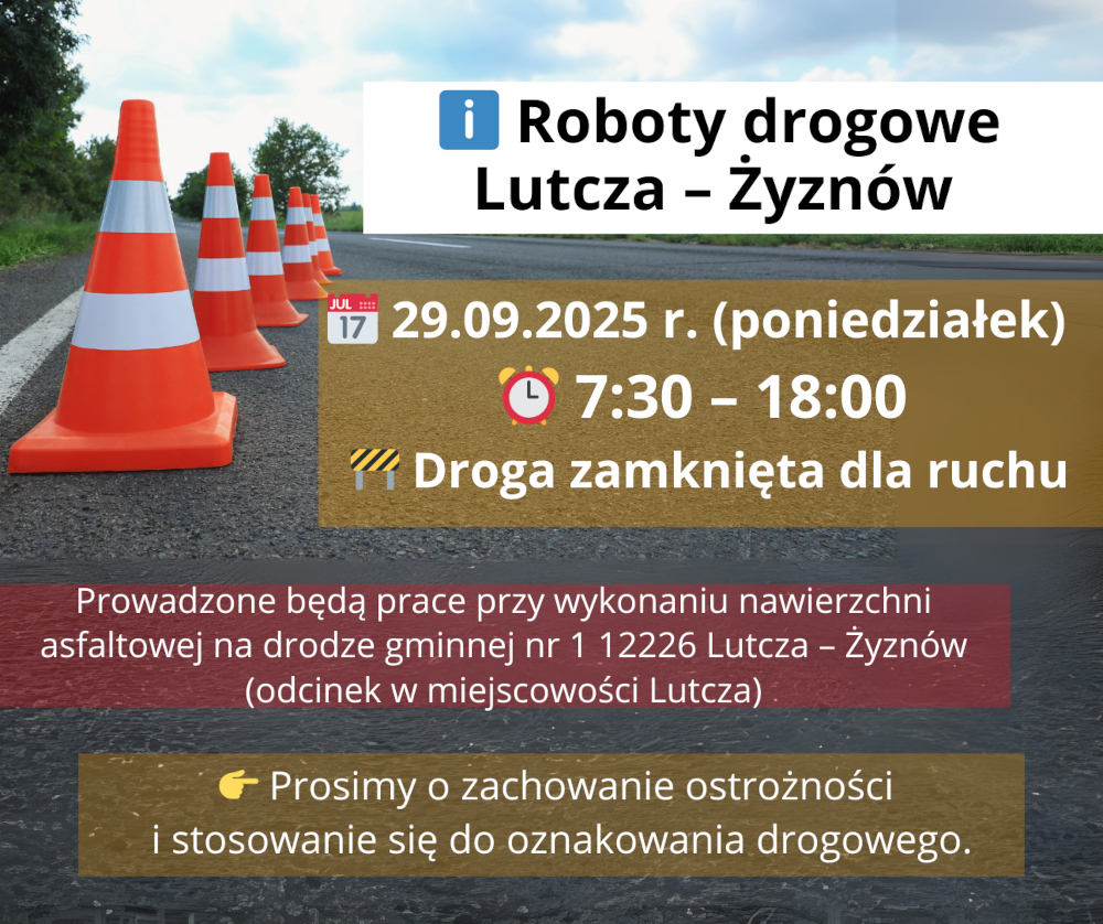 Na zdjęciu droga z ustawionymi pachołkami drogowymi. Nałożony tekst informuje: „Roboty drogowe Lutcza – Żyznów. 29.09.2025 r. (poniedziałek), godz. 7:30 – 18:00. Droga zamknięta dla ruchu. Prowadzone będą prace przy wykonaniu nawierzchni asfaltowej na drodze gminnej nr 1 12226 Lutcza – Żyznów (odcinek w miejscowości Lutcza). Prosimy o zachowanie ostrożności i stosowanie się do oznakowania drogowego.